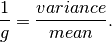 \frac{1}{g} = \frac{variance}{mean}.