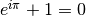 e^{i \pi} + 1 = 0