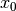 x_{0}
