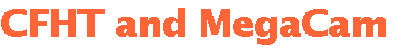 CFHT and
MegaCam