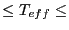 $\le T_{eff} \le$