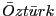 $\bar{O}zt\bar{u}rk$